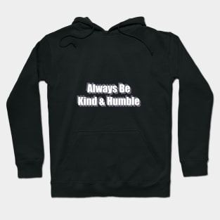 Always Be Kind And Humble Hoodie